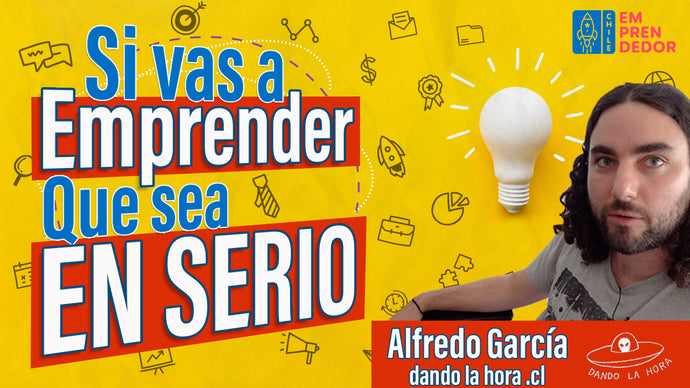 Si Vas A Emprender ➡️ QUE SEA EN SERIO ✊🏻 Alfredo García de Dando la hora